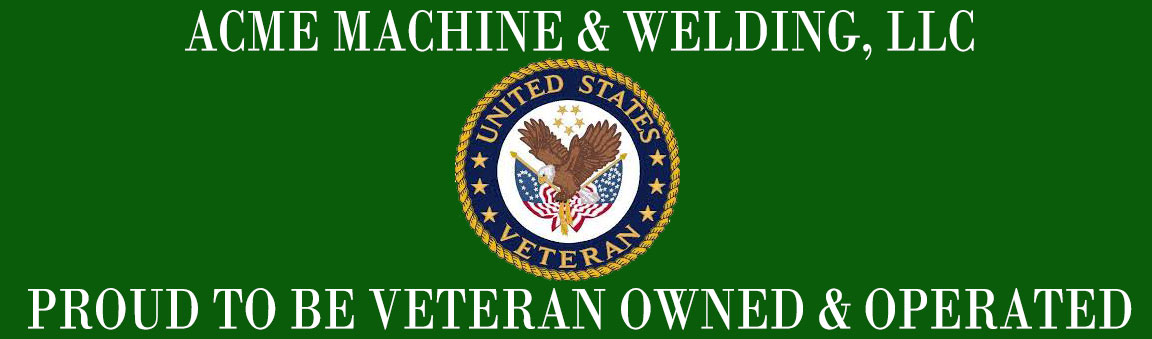 Acme Machine & Welding is a Veteran Owned and Operated machine fabricating company.